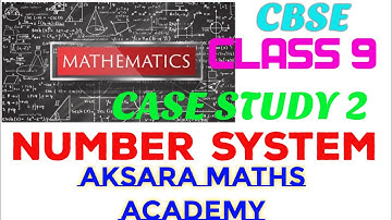 CBSE 9 | MATHS | TERM 1 | NUMBER SYSTEM | CASE STUDY VIDEO 2 | EXPLAINED IN ENGLISH