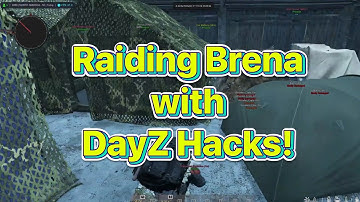 DayZ Official - Raiding With Cheats - Brena