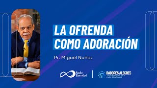 Details La ofrenda como ADORACIÓN | Pr. Miguel Núñez News