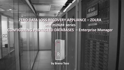 02  ZDLRA CONFIGURING PROTECTED DATABASES