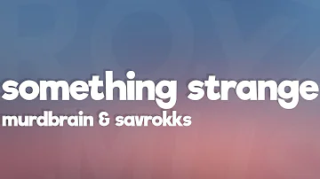 Murdbrain & Savrokks - Something Strange (Lyrics) [7clouds Release]