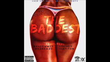 The Baddest - Yo Suave ft. Looney Vuitton X RaveenWitDaDreads