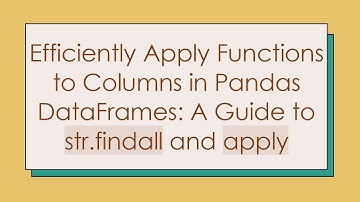 Efficiently Apply Functions to Columns in Pandas DataFrames: A Guide to str.findall and apply