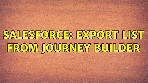 Salesforce: Export list from Journey Builder