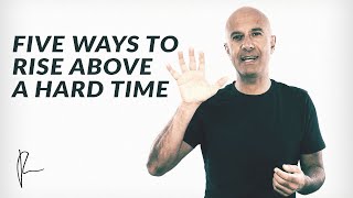 Five Ways to Rise Above a Hard Time | Robin Sharma