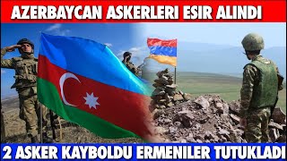 ERMENİLER AZERBAYCAN ASKERİNİ ESİR ALDI !ASKER KAYBOLDU ERMENİLER TUTUKLADI | İRAN | KARABAĞ