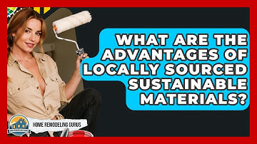 What Are The Advantages Of Locally Sourced Sustainable Materials? - Home Remodeling Gurus