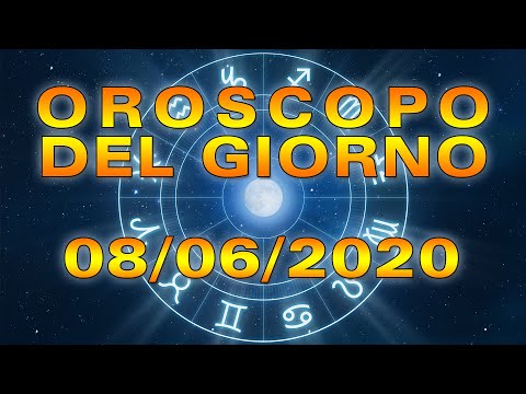 Oroscopo del Giorno Lunedì 8 Giugno 2020!