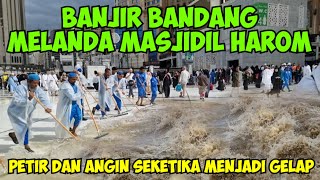 A FLASH FLOOD HIT THE HAROM MOSQUE. LIGHTNING AND WIND WENT AWAY. THE HAROM MOSQUE WENT DARK.