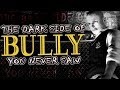 The dark side of bully you never saw