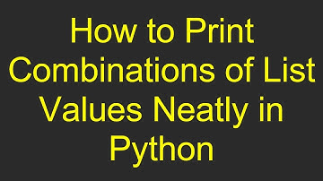 How to Print Combinations of List Values Neatly in Python