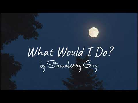 What Would I
