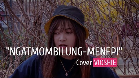 "NGATMOMBILUNG-MENEPI" COVER BY VIOSHIE. (Full Lirik)