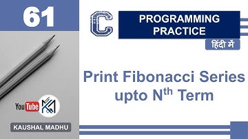 C Program to Print Fibonacci Series upto Nth Term in Hindi | Kaushal Madhu