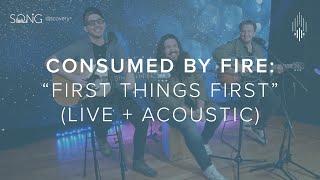 Video thumbnail of ""First Things First" Acoustic Version - Consumed by Fire - Song Discovery"