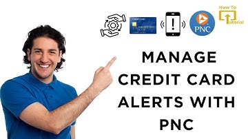 How to Manage Credit Card Alerts With PNC