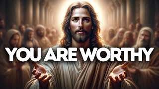 You Are Worthy | God Says | God Message Today | Gods Message Now | God Message | God Say