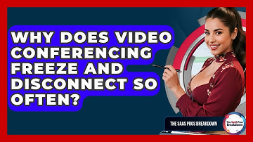 Why Does Video Conferencing Freeze And Disconnect So Often? - The SaaS Pros Breakdown