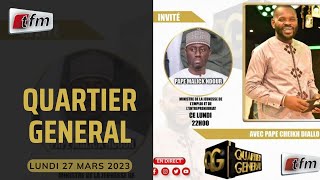 🚨TFM LIVE : Quartier Général du 27 Mars 2023 avec Pape Cheikh Diallo - Invité : Pape Malick Ndour