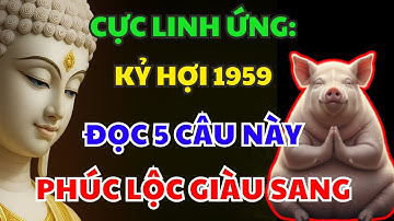 Rất Linh Ứng! KỶ HỢI 1959 Cứ Niệm 5 Câu Này TỔ TIÊN ĐỘ TRÌ, Phước Báu Nhân Đôi, HẾT KHỔ GIÀU LÊN