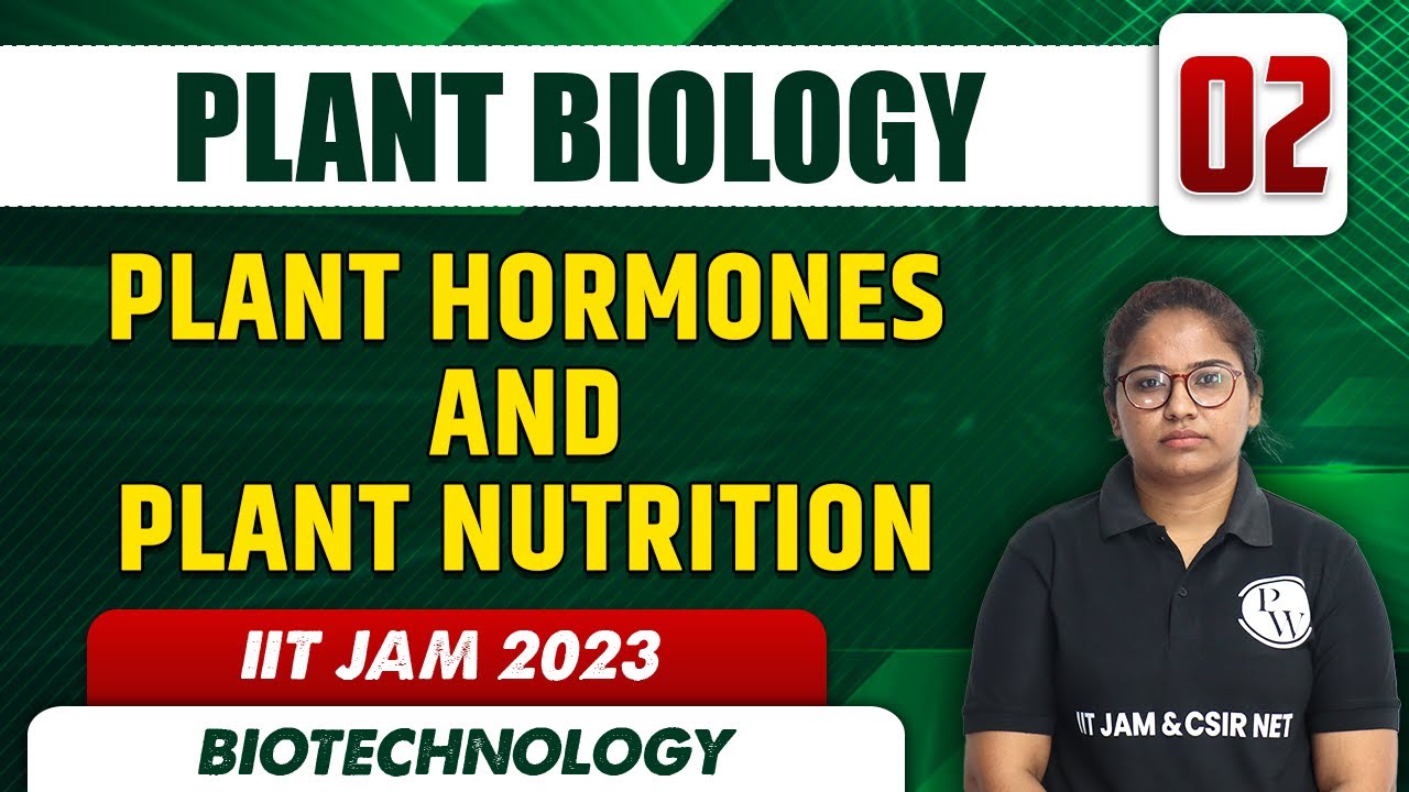 Plant Hormones and Plant Nutrition | Plant Biology 02 | Biotechnology | IIT JAM 2023