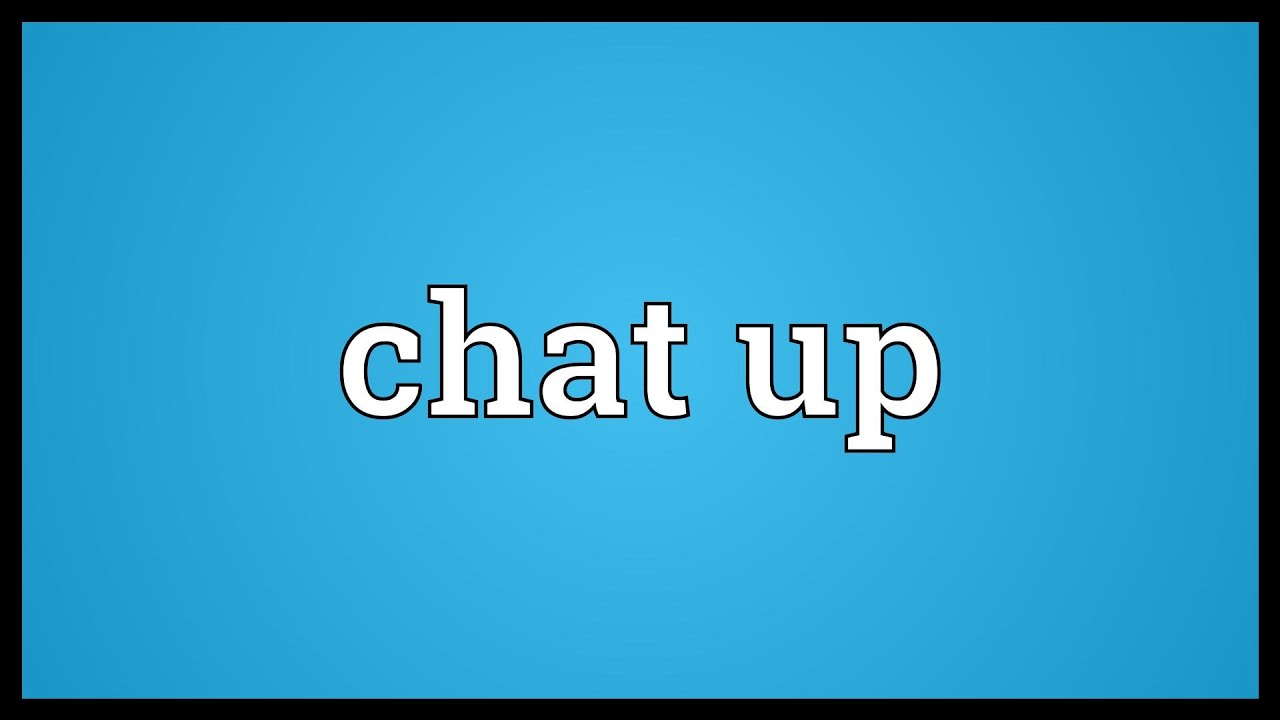 Chat someone up meaning