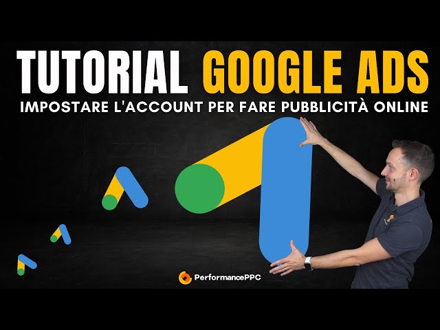 Tutorial Google Ads: come impostare gli account per fare pubblicità online.