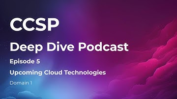 CCSP Deep Dive Podcast | Episode 5 - Upcoming Cloud Technologies | Domain 1