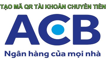 Cách tạo mã QR code chuyển tiền ngân hàng á châu ACB | HAM TÌM TÒI