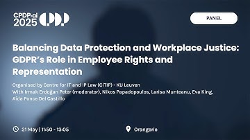 CPDP.ai 2025 - Balancing Data Protection and Workplace Justice  GDPR’s Role in Employee Rights ..