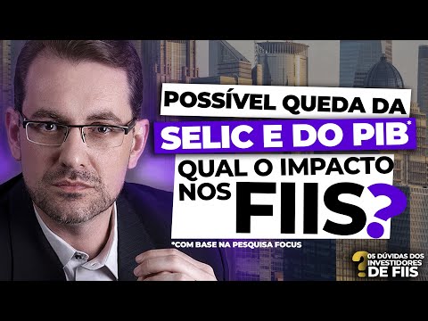 QUEDA DA TAXA SELIC E DO PIB: O que isso significa para os FIIs? | 5 dúvidas RESPONDIDAS