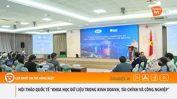 HỘI THẢO QUỐC TẾ “KHOA HỌC DỮ LIỆU TRONG KINH DOANH, TÀI CHÍNH VÀ CÔNG NGHIỆP”