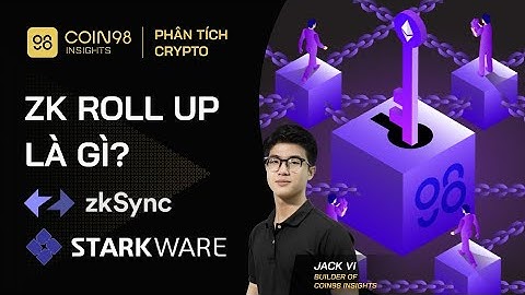 ZK Rollup là gì? Phân tích tổng quan StarkWare và ZkSync (P1)