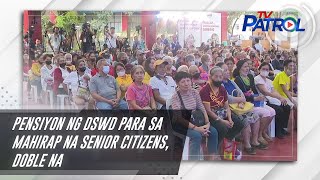 Pensiyon ng DSWD para sa mahirap na senior citizens, doble na | TV Patrol