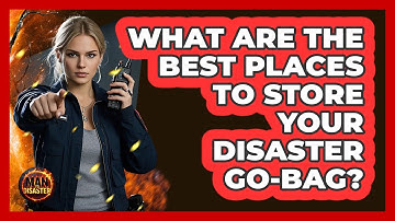 What Are The Best Places To Store Your Disaster Go-bag? - Man vs. Disaster