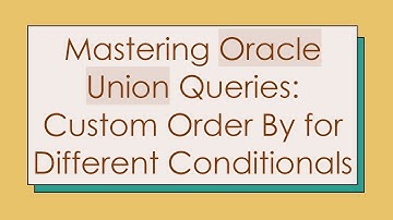 Mastering Oracle Union Queries: Custom Order By for Different Conditionals