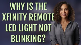Why is the Xfinity remote LED light not blinking?