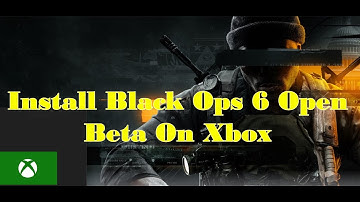 How To Install Black Ops 6 Open Beta On Xbox Series X/S/Xbox One