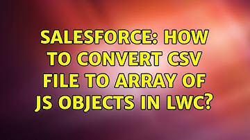 Salesforce: How to convert CSV file to array of JS objects in LWC?