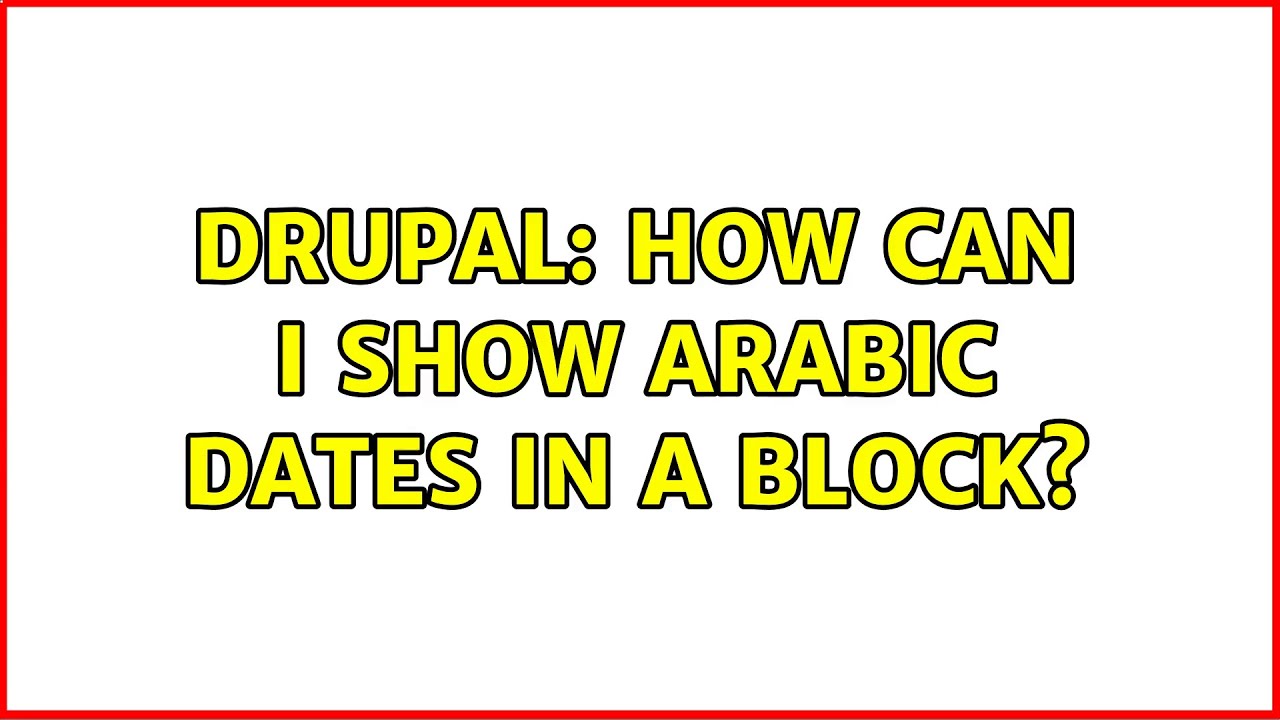 Drupal: How can I show Arabic dates in a block? (2 Solutions!!)