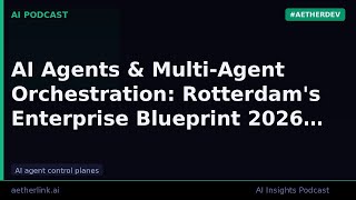 AI Agents & Multi-Agent Orchestration: Rotterdam's Enterprise Bluepri…