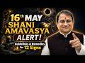 16th May | Shani Amavasya Alert! | Guidelines &amp; Remedies For 12 Signs #shaniamavasya #alert