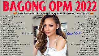 Bagong OPM Ibig Kanta 2022 Playlists -  Juris Fernandez, Kyla, Angeline Quinto, Morissette 2022