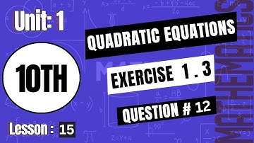 Class#10 Mathematics: Quadratic Equations | Chapter 1, Question 12 I Exercise 1.3 Lesson 14