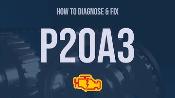How to Diagnose and Fix P20A3 Engine Code - OBD II Trouble Code Explain