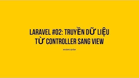 Laravel #02: Truyền dữ liệu từ controller sang view