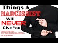 Things the NARCISSIST will NEVER give you