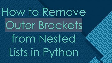 How to Remove Outer Brackets from Nested Lists in Python