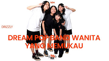 RealTalk Drizzly. - Dream Pop Band Wanita Yang Memukau