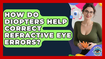 How Do Diopters Help Correct Refractive Eye Errors? - Eye Health Experts